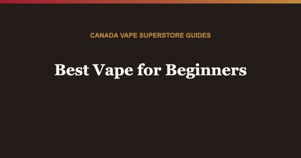 Best vape for beginners in Canada